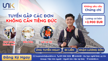[TỔNG HỢP] ? UNIKHR TUYỂN GẤP CÁC ĐƠN KHÔNG CẦN TIẾNG ĐỨC, ĐI NGAY, NHẬN LƯƠNQ 100TR/THÁNG